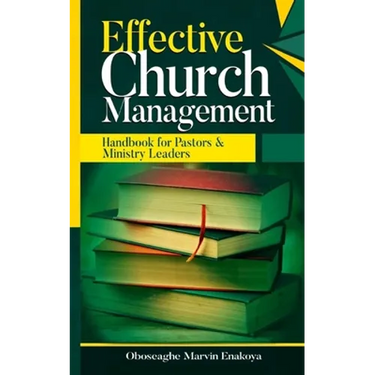 Effective Church Management: Handbook for Pastors and Ministry Leaders