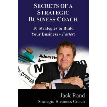 Secrets of a Strategic Business Coach: 10 Strategies to Build Your Business -- Faster!