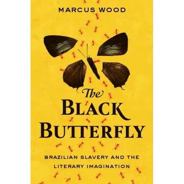The Black Butterfly: Brazilian Slavery and the Literary Imagination