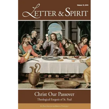 Letter & Spirit, Vol. 10: Christ Our Passover: Theological Exegesis of St. Paul