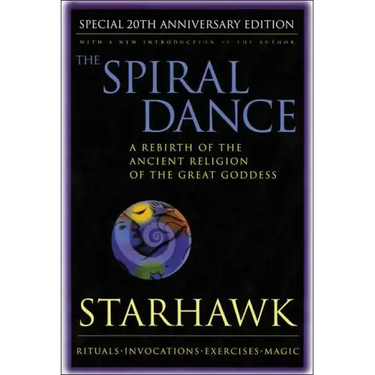 Spiral Dance, the - 20th Anniversary: A Rebirth of the Ancient Religion of the Goddess: 20th Anniversary Edition
