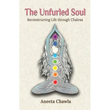 The Unfurled Soul: Reconstructing Life through Chakras