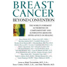 Breast Cancer: Beyond Convention: The World's Foremost Authorities on Complementary and Alternative Medicine Offer Advice on Healing