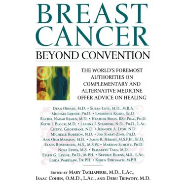 Breast Cancer: Beyond Convention: The World's Foremost Authorities on Complementary and Alternative Medicine Offer Advice on Healing