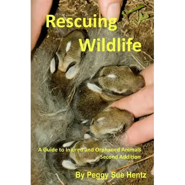 Rescueing Wildlife: A Guide to Helping Injured & Orphaned Animals