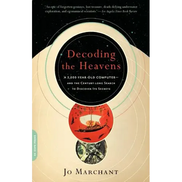 Decoding the Heavens: A 2,000-Year-Old Computer -- And the Century-Long Search to Discover Its Secrets