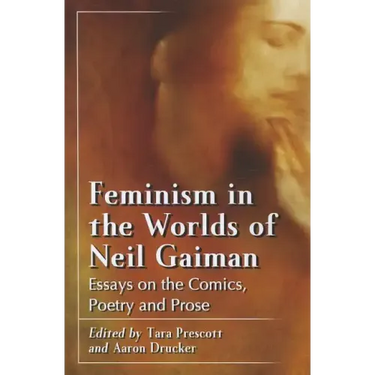Feminism in the Worlds of Neil Gaiman: Essays on the Comics, Poetry and Prose