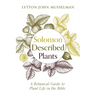 Solomon Described Plants: A Botanical Guide to Plant Life in the Bible