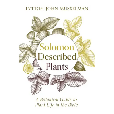 Solomon Described Plants: A Botanical Guide to Plant Life in the Bible