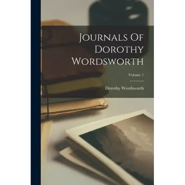 Journals Of Dorothy Wordsworth; Volume 1