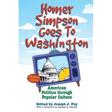 Homer Simpson Goes to Washington: American Politics Through Popular Culture