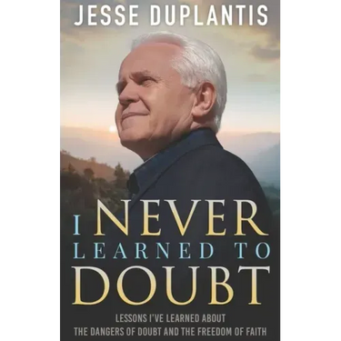I Never Learned to Doubt: Lessons I've Learned about the Dangers of Doubt and the Freedom of Faith