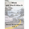 Blink and You'll Miss It: Moose House Stories Volume 2