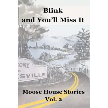 Blink and You'll Miss It: Moose House Stories Volume 2