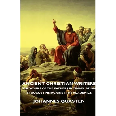 Ancient Christian Writers - The Works of the Fathers in Translation - St Augustine: Against the Academics
