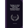 Theology, in a Series of Sermons in the Order of the Westminster Shorter Catechism Volume 1