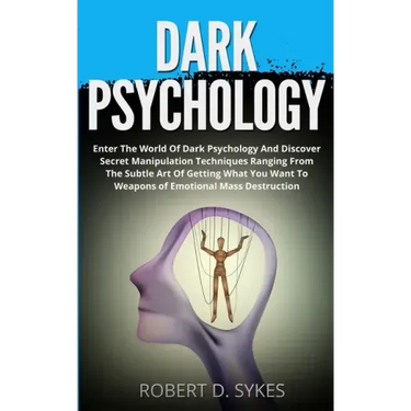Dark Psychology: Enter The World Of Dark Psychology And Discover Secret Manipulation Techniques Ranging From The Subtle Art Of Getting