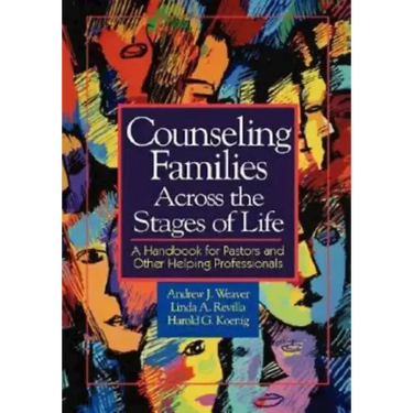 Counseling Families Across the Stages of Life: A Handbook for Pastors and Other Helping Professionals