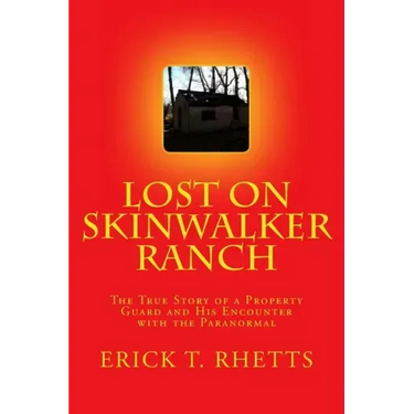 Lost on Skinwalker Ranch: The True Story of a Property Guard and His Encounter with the Paranormal