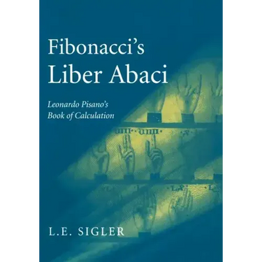 Fibonacci's Liber Abaci: A Translation Into Modern English of Leonardo Pisano's Book of Calculation