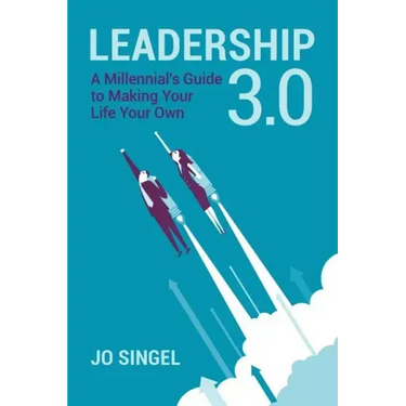 Leadership 3.0: A Millennial's Guide to Making Your Life Your Own