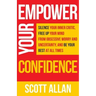 Empower Your Confidence: Silence Your Inner Critic, Free Up Your Mind from Obsessive Uncertainty, and Be Your Best at All Times