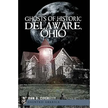 Ghosts of Historic Delaware, Ohio