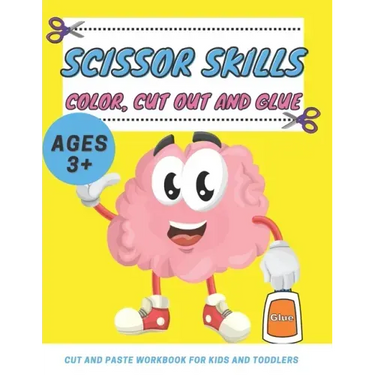 Scissor Skills Color, Cut Out and Glue ages 3+: Cut and Paste Workbook for Kids and Toddlers Ages 3-5 year ols, Preschool and Kindergarten, A Fun Cutt
