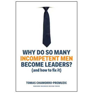 Why Do So Many Incompetent Men Become Leaders?: (And How to Fix It)