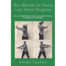 The Ultimate In-Home Golf Fitness Program: Your 12-Week Plan Towards Increased Distance, Durability, and Flexibility