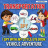Transportation I Spy: I Spy with My Little Eye Book, Vehicle Adventure for Kids Ages 2-5, Toddlers and Preschoolers
