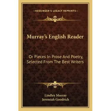 Murray's English Reader: Or Pieces in Prose and Poetry, Selected from the Best Writers