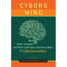 Cyborg Mind: What Brain-Computer and Mind-Cyberspace Interfaces Mean for Cyberneuroethics