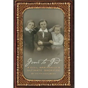 Gone to God: A Civil War Family's Ultimate Sacrifice