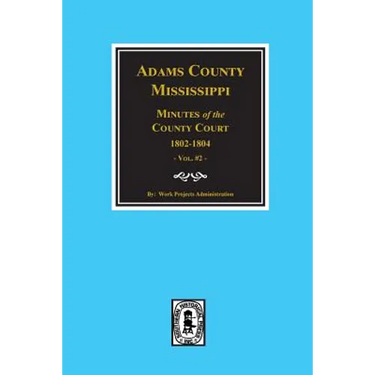 Adams County, Mississippi 1802-1804, Minutes of the Court.