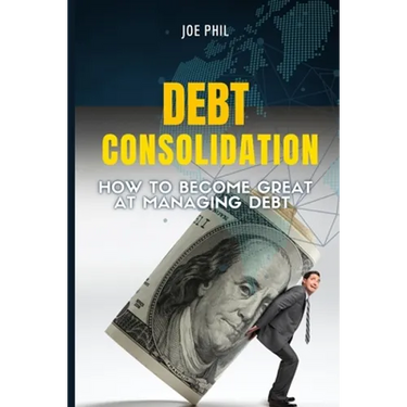 Debt Consolidation: How to Become Great At Managing Debt