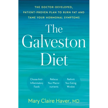 The Galveston Diet: The Doctor-Developed, Patient-Proven Plan to Burn Fat and Tame Your Hormonal Symptoms