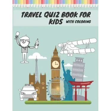 Travel Quiz Book For Kids With Coloring: Activity Book With Quizzes Mazes Puzzles Crosswords And Learning For Kids