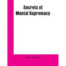 Secrets of Mental Supremacy