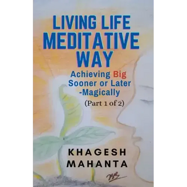 Living Life Meditative Way: Achieving Big Sooner or Later-Magically (Part 1 of 2)