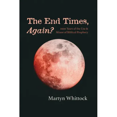 The End Times, Again?: 2000 Years of the Use & Misuse of Biblical Prophecy