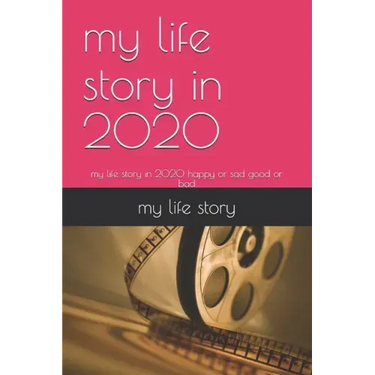 my life story in 2020: my life story in 2020 happy or sad good or bad