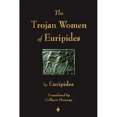 The Trojan Women of Euripides