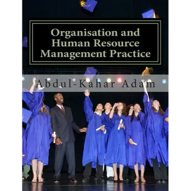 Organisation and Human Resource Management Practice: For Undergraduate Business Administration Studies, Masters Programme, MBA Courses, Professional C