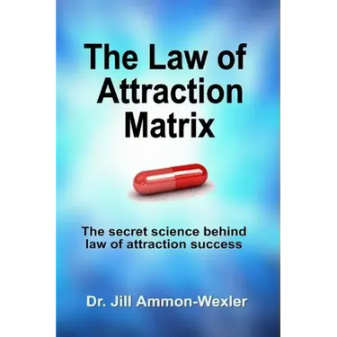 The Law of Attraction Matrix: The Secret Science Behind Law of Attraction Success