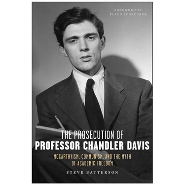 The Prosecution of Professor Chandler Davis: McCarthyism, Communism, and the Myth of Academic Freedom