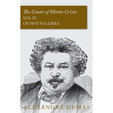 The Count of Monte Cristo - Vol IV. (In Five Volumes)