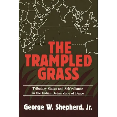The Trampled Grass: Tributary States and Self-Reliance in the Indian Ocean Zone of Peace