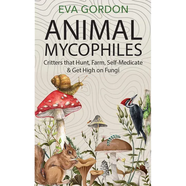 Animal Mycophiles: Critters That Hunt, Farm, Self-Medicate and Get High on Fungi