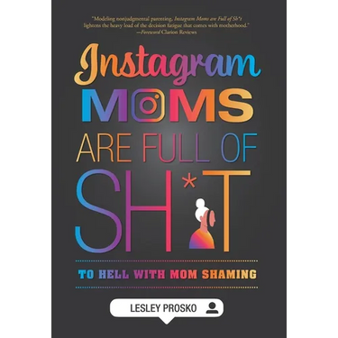 Instagram Moms are Full of Sh*t: To Hell With Mom Shaming